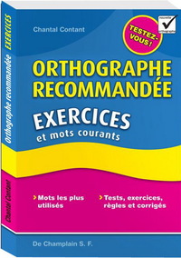ORTHOGRAPHE RECOMMANDEE - EXERCICES ET MOTS COURANTS