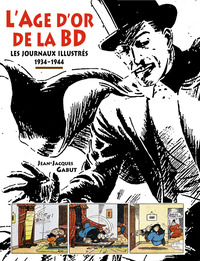 L'AGE D'OR DE LA BD - LES JOURNAUX ILLUSTRES 1934-1944