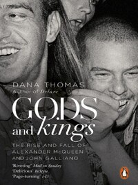 Gods and Kings: The Rise and Fall of Alexander McQueen and John Galliano /anglais