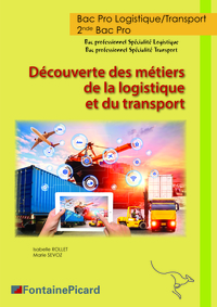 Découverte des métiers de la logistique et du transport 2de Bac Pro Logistique et Transport, Livre de l'élève