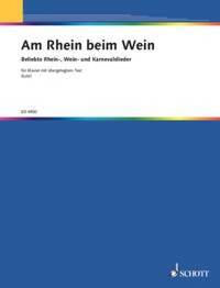 AM RHEIN BEIM WEIN - EINE SAMMLUNG DER BEKANNTESTEN RHEIN-, WEIN- UND KARNEVALSLIEDER, LEICHT GESETZ