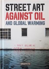 Street Art against Oil and Global Warming /anglais