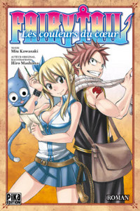FAIRY TAIL - ROMAN - T01 - FAIRY TAIL - LES COULEURS DU COEUR - ROMAN
