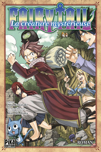 FAIRY TAIL - ROMAN - T02 - FAIRY TAIL - LA CREATURE MYSTERIEUSE - ROMAN