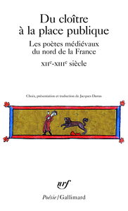 DU CLOITRE A LA PLACE PUBLIQUE - LES POETES MEDIEVAUX DU NORD DE LA FRANCE (XII-XIV SIECLE)