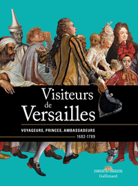 VISITEURS DE VERSAILLES - VOYAGEURS, PRINCES, AMBASSADEURS (1682-1789)