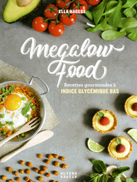 MEGALOW FOOD - RECETTES GOURMANDES A INDICE GLYCEMIQUE BAS