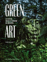 GREEN ART - LA NATURE, MILIEU ET MATIERE DE CREATION