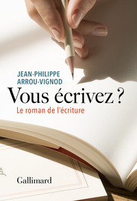 VOUS ECRIVEZ ? - LE ROMAN DE L'ECRITURE