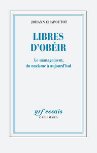 LIBRES D'OBEIR - LE MANAGEMENT, DU NAZISME A AUJOURD'HUI