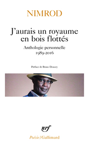 J'AURAIS UN ROYAUME EN BOIS FLOTTES - ANTHOLOGIE PERSONNELLE 1989-2016