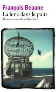 LA LUNE DANS LE PUITS - HISTOIRES VRAIES DE MEDITERRANEE
