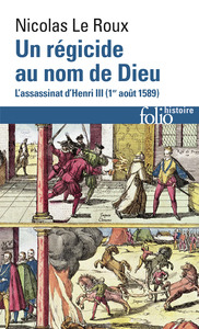 UN REGICIDE AU NOM DE DIEU - L'ASSASSINAT D'HENRI III (1  AOUT 1589)