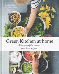GREEN KITCHEN AT HOME - RECETTES VEGETARIENNES POUR TOUS LES JOURS