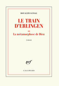 LE TRAIN D'ERLINGEN OU LA METAMORPHOSE DE DIEU