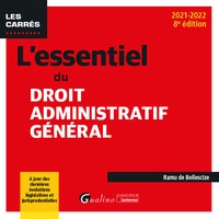 L'ESSENTIEL DU DROIT ADMINISTRATIF GENERAL - A JOUR DES DERNIERES EVOLUTIONS LEGISLATIVES ET JURISPR