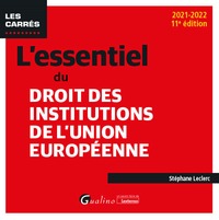 L'ESSENTIEL DU DROIT DES INSTITUTIONS DE L'UNION EUROPEENNE - UNE PRESENTATION EXHAUSTIVE DES INSTIT