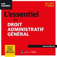 L'ESSENTIEL DU DROIT ADMINISTRATIF GENERAL - A JOUR DES DERNIERES EVOLUTIONS LEGISLATIVES ET JURISPR