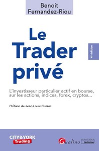 LE TRADER PRIVE - LE PARTICULIER SUR LES MARCHES D'ACTIONS, INDICES, MATIERES PREMIERES, FOREX ET CR