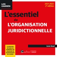 L'ESSENTIEL DE L'ORGANISATION JURIDICTIONNELLE - LE PANORAMA DE TOUTES LES INSTITUTIONS QUI CONCOURE