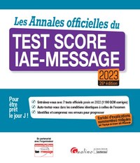 LES ANNALES OFFICIELLES DU TEST SCORE IAE-MESSAGE 2023 - NOUVELLE EDITION ENRICHIE D'EXPLICATIONS CO