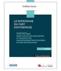 LE PATRIMOINE DU CHEF D'ENTREPRISE - GUIDE PRATIQUE POUR CONSTITUER, DEVELOPPER ET TRANSMETTRE SON P