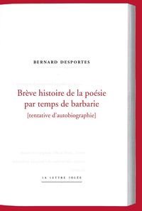 BREVE HISTOIRE DE LA POESIE PAR TEMPS DE BARBARIE - TENTATIVE D'AUTOBIOGRAPHIE