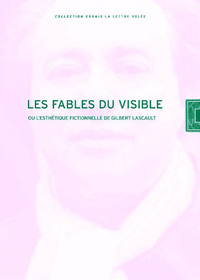 FABLES DU VISIBLE ET L'ESTHETIQUE FICTIONNELLE... - DE GILBERT LASCAULT