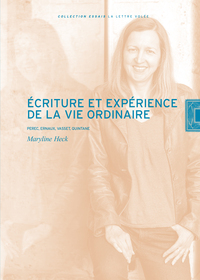 ECRITURE ET EXPERIENCE DE LA VIE ORDINAIRE - PEREC, ERNAUX, VASSET, QUINTANE