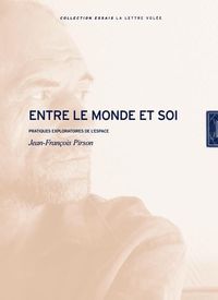 ENTRE LE MONDE ET SOI- - PRATIQUES EXPLORATOIRES DE L'ESPACE