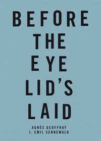 BEFORE THE EYE LID'S LAID - AVANT LA POSE DES PAUPIERES