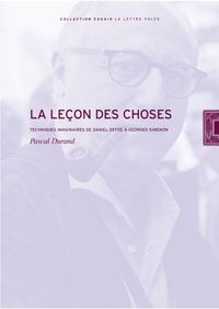 LA LECON DES CHOSES - TECHNIQUES IMAGINAIRES DE DANIEL DEFOE A GEORGES SIMENON