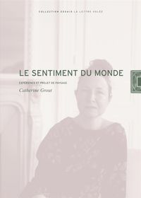 LE SENTIMENT DU MONDE - EXPERIENCE ET PROJET DE PAYSAGE