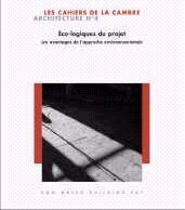 LES CAHIERS DE LA CAMBRE ARCHITECTURE N 4 - ECO-LOGIQUES. LES BENEFICES DE L'APPROCHE ENVIRONNEMENTA