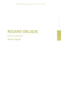 REGARD OBLIQUE- - ESSAIS SUR LA PERCEPTION