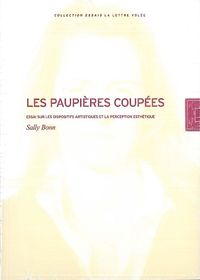 LES PAUPIERES COUPEES - ESSAI SUR LES DISPOSITIFS ARTISTIQUES ET