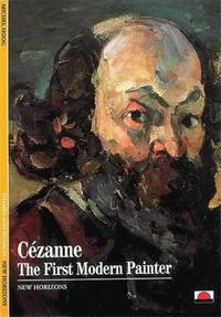 Cezanne The First Modern Painter (New Horizons) /anglais