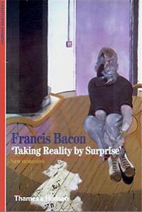 Francis Bacon Taking Reality by Surprise (New Horizons) /anglais