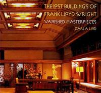 The Lost Buildings Of Frank Lloyd Wright /anglais