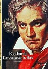 Beethoven The Composer as a Hero (New Horizons) /anglais