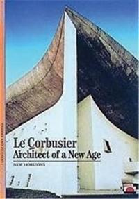 Le Corbusier Architect of a New Age (New Horizons) /anglais