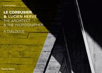 Le Corbusier & Lucien Herve - The Architect & The Photographer - A Dialogue /anglais