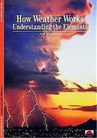 How Weather Works Understanding the Elements (New Horizons) /anglais