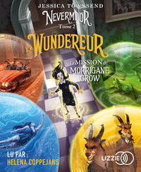 Nevermoor - tome 2 Le Wundereur - La Mission de Morrigane Crow