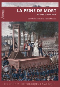 LES GUIDES HISTORIQUES LAMARQUE - LA PEINE DE MORT - HISTOIRE ET ABOLITION