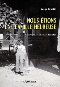 NOUS ETIONS UNE FAMILLE HEUREUSE - ENTRETIENS AVEC ROMAIN TAILLEFAIT