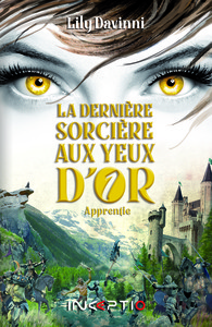 LA DERNIERE SORCIERE AUX YEUX D'OR - T01 - APPRENTIE