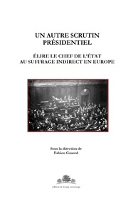 UN AUTRE SCRUTIN PRESIDENTIEL - ELIRE LE CHEF DE L'ETAT AU SUFFRAGE INDIRECT EN EUROPE