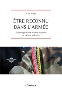 ETRE RECONNU DANS L'ARMEE - SOCIOLOGIE DE LA RECONNAISSANCE EN MILIEU MILITAIRE