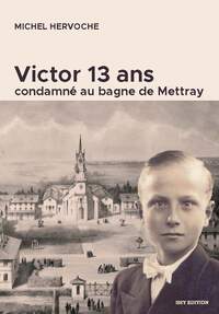 VICTOR, 13 ANS, CONDAMNÉ AU BAGNE DE METTRAY